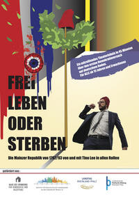 Bild vergrößern: Plakat "Die Mainzer Republik - Frei leben oder sterben" © Tino Leno