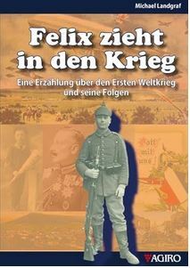 Buchtitel: Felix zieht in den Krieg, Agiro-Verlag